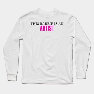 This Barbie is a Artist Long Sleeve T-Shirt